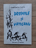 Constantin Turtoi - Dropiile si Vaticanu