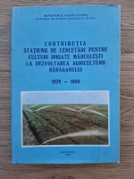 Contributia Statiunii de Cercetari pentru Culturi Irigate Marculesti la dezvoltarea agriculturii Baraganului, 1929-1989