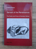 Cristina Neagu - Servant of the renaissance. The poetry and prose of Nicolaus Olahus