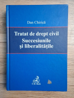 Dan Chirica - Tratat de drept civil. Succesiunile si liberalitatile