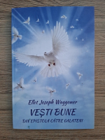 Ellet Joseph Waggnoer - Vesti bune din epistola catre galateni