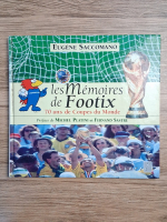 Eugene Saccomano - Les memoires de Footix. 70 ans de coupes du monde