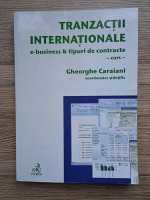 Gheorghe Caraiani - Tranzactii internationale. E-business si tipuri de contracte. Curs