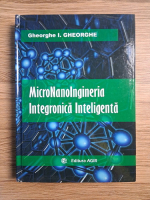 Gheorghe I. Gheorghe - Micro-nanoingineria integronica inteligenta