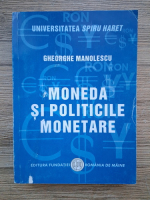 Gheorghe Manolescu - Moneda si politicile monetare