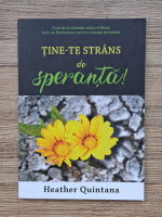 Heather Quintana - Tine-te strans de speranta