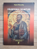 Hyam Maccoby - Fauritorul de mituri Pavel si nascocirea crestinismului