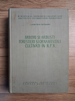 I. Dumitriu Tataranu - Arbori si arbusti forestieri si ornamentali cultivati in R. P. R.