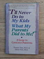 I'll never do to my kids what my parents did to me. A guide to conscious parenting