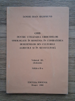 Ianosi Ioan Sigismund - Ghid pentru utilizarea erbicidelor omologate in Romania in combaterea buruienilor din culturile agricole si in silvicultura, volumul 3. Erbicide 