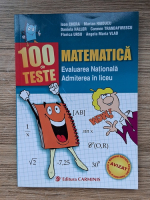 Ioan Chera - 100 de teste. Matematica. Evaluarea nationala, admiterea in liceu