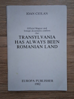 Ioan Ciolan - Offical magyar and foreign documents conform that Transylvania has always been Romanian Land