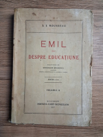 J. J. Rousseau - Emil sau despre educatiune (volumul 2, 1937)