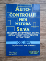 Jose Silva - Autocontrolul prin metoda Silva. Echilibrul si controlul mental obtinute printr-un program revolutionar (prezinta sublinieri)