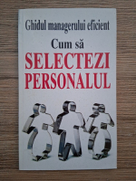 Kate Keenan - Ghidul managerului eficient. Cum sa selectezi personalul