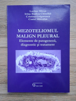 Lucian Miron - Mezoteliomul malign pleural. Elemente de patogeneza, diagnostic si tratament