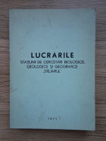 Lucrarile Statiunii de Cercetari Biologice, Geologice su Geografice Stejarul