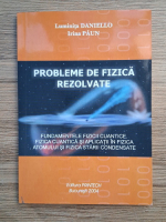 Luminita Daniello - Probleme de fizica rezolvate. Fundamentele fizicii cuantice. Fizica cuantica si aplicatii in fizica. Atomul si fizica starii condensate