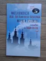 Maica Benedicta - Mierea istoriei. Convorbiri cu Fabian Anton