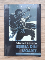 Michel Zevaco - Iesirea din moarte