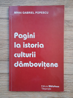 Mihai Gabriel Popescu - Pagini la istoria culturii dambovitene