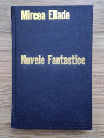 Mircea Eliade - Proza fantastica (volumele 4 si 5 colegate)