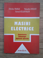 Nicolae Vasile - Masini electrice. Constructie, tehnologie, aplicatii speciale