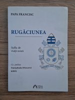 Papa Francisc - Rugaciunea. Suflu de viata noua
