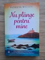 Anticariat: Patricia Wilson - Nu plange pentru mine