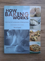 Paula Figoni - How baking works. Exploring the fundamentals of baking science