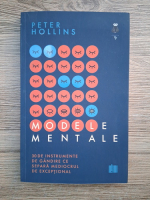 Peter Hollins - Modele mentale. 30 de instrumente de gandire ce separa mediocrul de exceptional