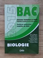Silvia Olteanu - Biologie. Notiuni teoretice si teste pentru clasele a IX-a si a X-a. Bacalaureat (2015)