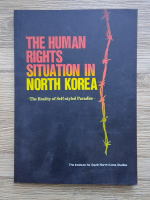 The human rights situation in North Korea. The reality of self-styled paradise