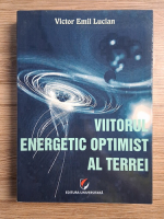 Victor Emil Lucian - Viitorul energetic optimist al Terrei