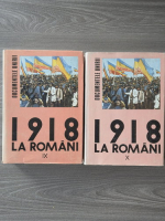 Anticariat: 1918 la romani (volumele 9, 10)
