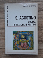 Agostino Trape - S. Agostino. L'uomo, il pastore, il mistico