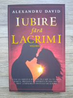 Anticariat: Alexandru David - Iubire fara lacrimi (volumul 1)