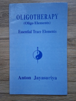 Anton Jayasuriya - Oligotherapy (Oligo Elements). Essential trace elements