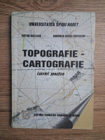 Anton Nastase - Topografie-cartografie. Lucrari practice
