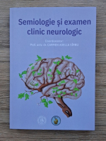 Anticariat: Carmen Adella Sirbu - Semiologie si examen clinic neurologic