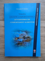 Christopher G. Fairburn - Terapia cognitiv-comportamentala si tulburarile de comportament alimentar