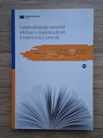 Culegere de legislatie comunitara referitoare la cooperarea judiciara in materie civila si comerciala (2011)