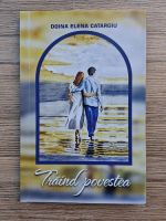 Doina Elena Catargiu - Traind povestea