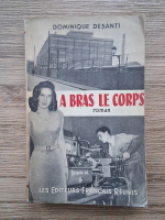 Dominique Desanti - A bras le corps