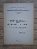 Filimon Carcea - Metoda de amenajare pentru padurile de codru regulat