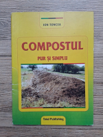 Ion Toncea - Compostul pur si simplu