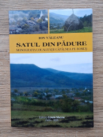 Ion Valeanu - Satul din padure. Monografia localitatii Capalnea pe Somes