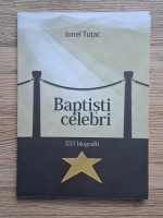 Ionel Tutac - Baptisti celebri. 333 biografii