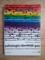 Iuliana E. Molnar - Psihologia identitatii gay. Provocari, impasuri si suport terapeutic