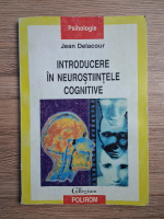 Jean Delacour - Introducere in neurostiintele cognitive (uzata)